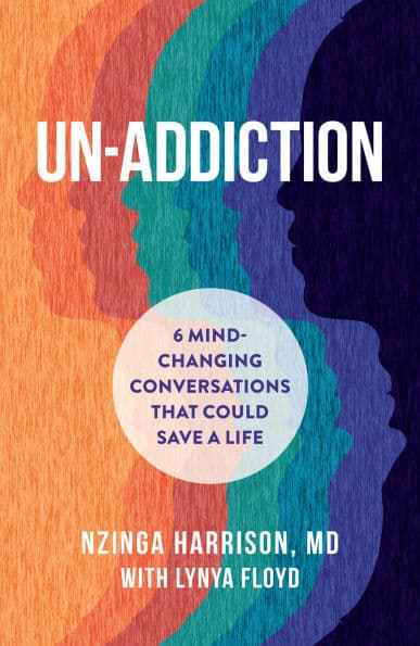 Un-Addiction: 6 Mind-Changing Conversations That Could Save a Life by Nzinga Harrison MD