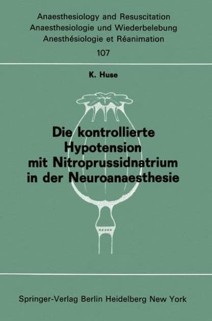 Die kontrollierte Hypotension mit Nitroprussidnatrium in der Neuroanaesthesie by K. Huse