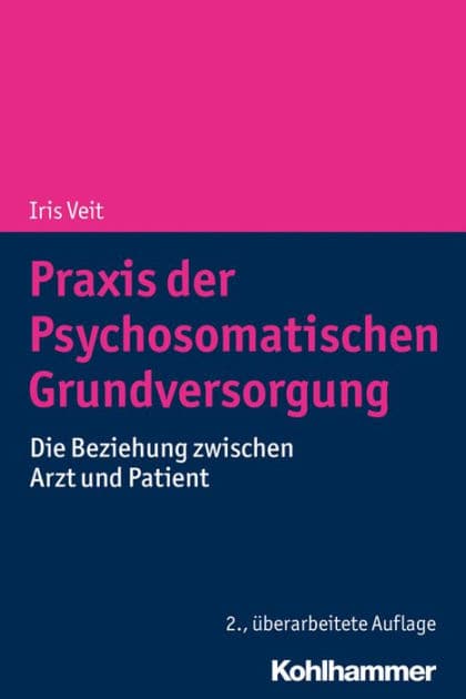 Praxis der Psychosomatischen Grundversorgung: Die Beziehung zwischen Arzt und Patient by Iris Veit