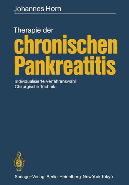 Therapie der chronischen Pankreatitis: Individualisierte Verfahrenswahl · Chirurgische Technik by Johannes Horn
