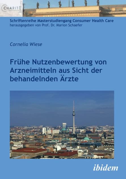 Frühe Nutzenbewertung von Arzneimitteln aus Sicht der behandelnden Ärzte by Cornelia Wiese