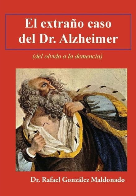 El extraño caso del Dr. Alzheimer: (del olvido a la demencia) by Roman Alberca Serrano