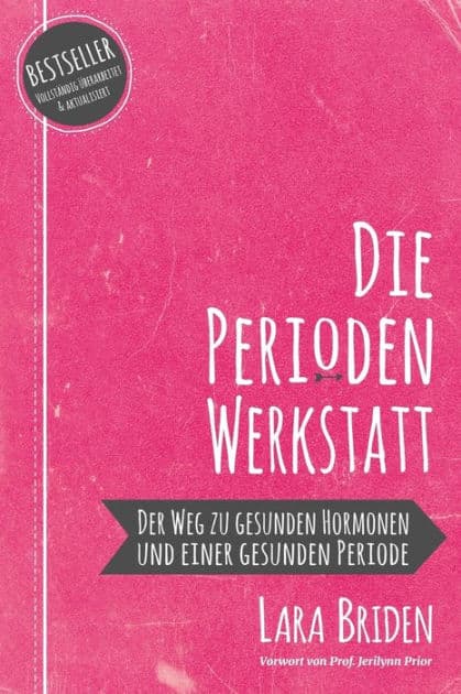 Die Perioden-Werkstatt: Der Weg zu gesunden Hormonen und einer gesunden Periode by Lara Briden
