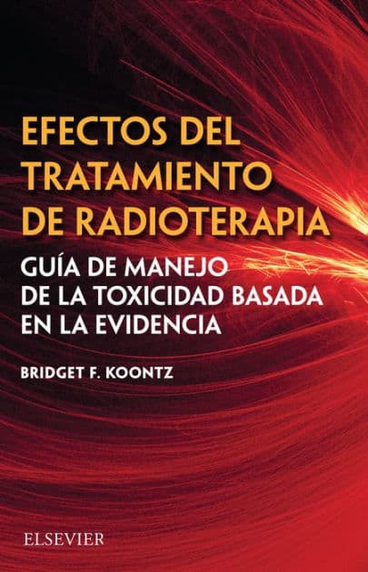 Efectos del tratamiento de radioterapia: Guía de manejo de la toxicidad basada en la evidencia by Bridget F. Koontz