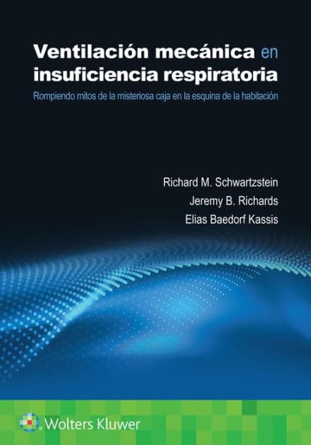 Ventilación mecánica en insuficiencia respiratoria: Rompiendo mitos de la misteriosa caja en la esquina de la habitación by Richard M. Schwartzstein