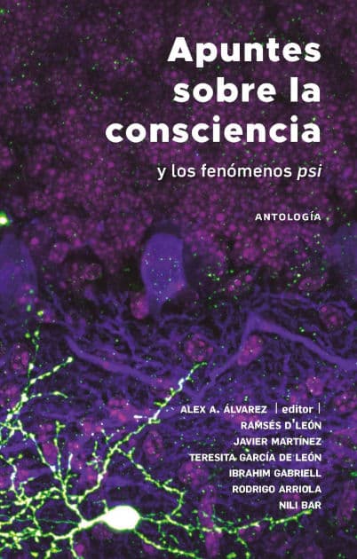Apuntes sobre la consciencia: y los fenómenos PSI by Alex A. Álvarez
