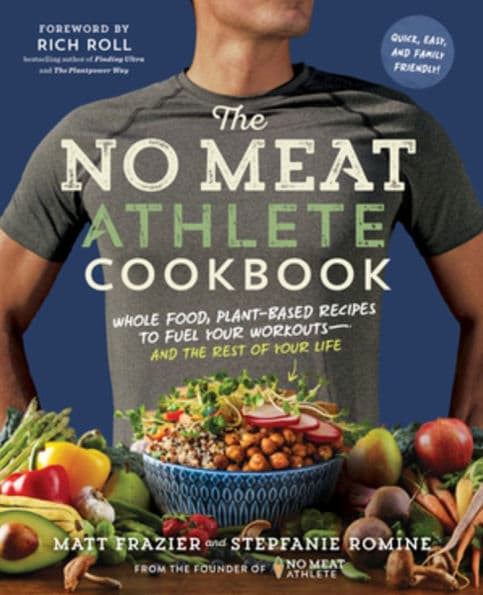 The No Meat Athlete Cookbook: Whole Food, Plant-Based Recipes to Fuel Your Workouts - and the Rest of Your Life by Matt Frazier