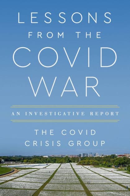 Lessons from the Covid War: An Investigative Report by Covid Crisis Group