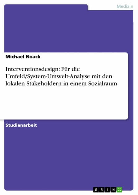 Interventionsdesign: Für die Umfeld/System-Umwelt-Analyse mit den lokalen Stakeholdern in einem Sozialraum by Michael Noack