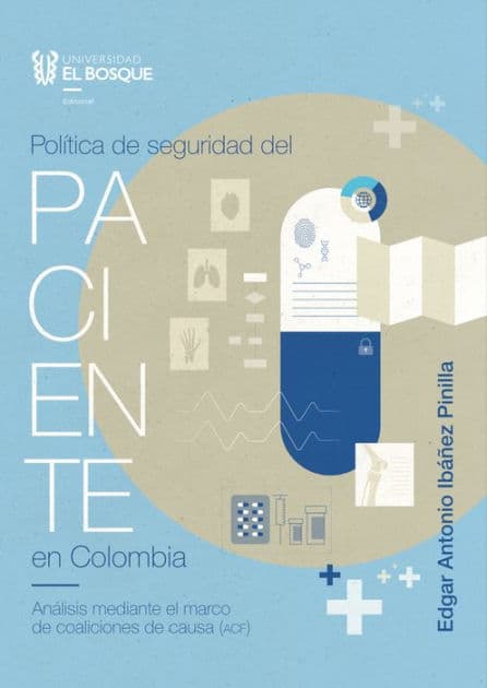 Política de seguridad del paciente en Colombia: Análisis mediante el marco de coaliciones de causa (ACF) by Edgar Antonio Ibáñez Pinilla