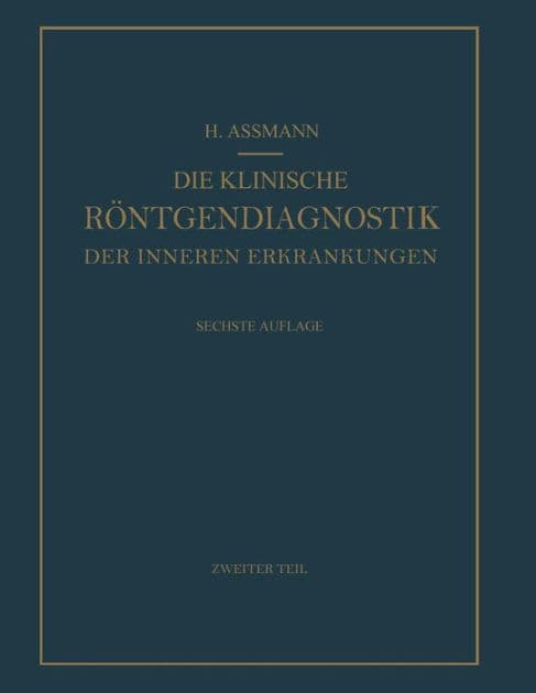 Die Klinische Rï¿½ntgendiagnostik der Inneren Erkrankungen: Zweiter Teil by Herbert Assmann
