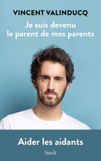 Je suis devenu le parent de mes parents: Aider les aidants by Vincent Valinducq