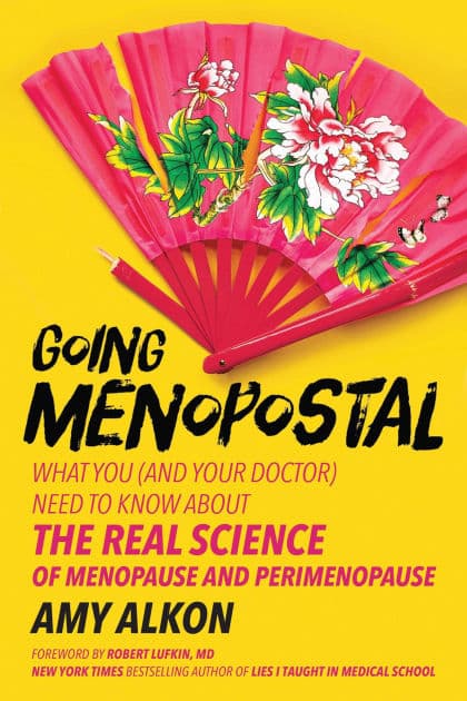 Going Menopostal: What You (and Your Doctor) Need to Know About the Real Science of Menopause and Perimenopause by Amy Alkon
