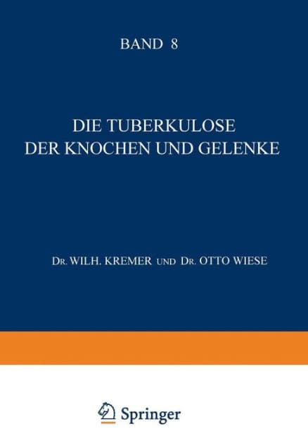Die Tuberkulose der Knochen und Gelenke: Ihre Pathologie ï¿½ Diagnostik ï¿½ Therapie und Soziale Bedeutung by W. Kremer