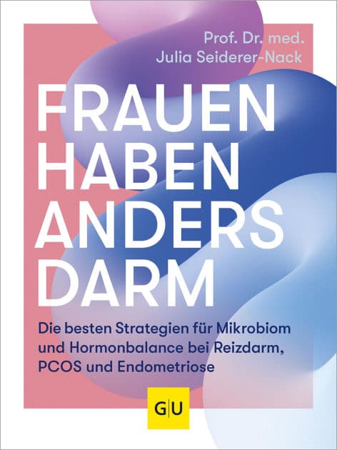 Frauen haben anders Darm: Die besten Strategien für Mikrobiom und Hormonbalance bei Reizdarm, PCOS und Endometriose by Prof. Dr. med. Julia Seiderer-Nack