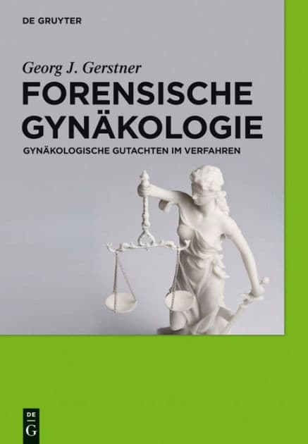 Forensische Gynäkologie: Gynäkologische Gutachten im Verfahren by Georg J. Gerstner