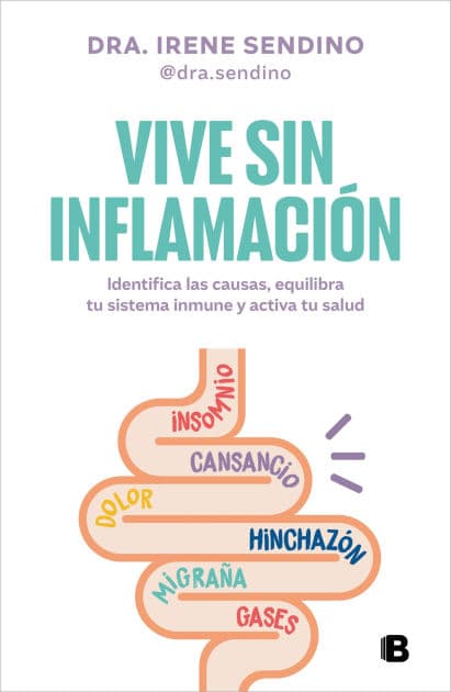 Vive sin inflamación: Identifica las causas, equilibra tu sistema inmune y activa tu salud by Dra. Irene Sendino