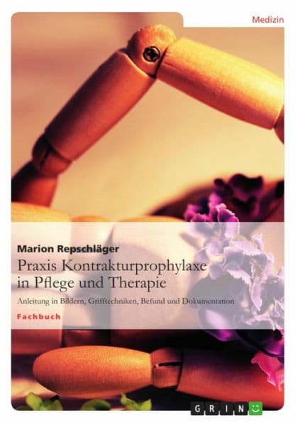 Praxis Kontrakturprophylaxe in Pflege und Therapie: Anleitung in Bildern, Grifftechniken, Befund und Dokumentation by Marion Repschläger