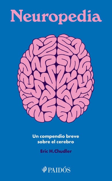 Neuropedia: Un compendio breve sobre el cerebro / Neuropedia: A Brief Compendium of Brain Phenomena by Eric H. Chudler