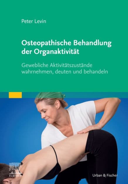 Osteopathische Behandlung der Organaktivität: Gewebliche Aktivitätszustände wahrnehmen, deuten und behandeln by Peter Levin