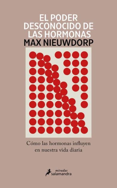El poder desconocido de las hormonas: Cómo las hormonas influyen en nuestra vida diaria by MAX NIEUWDORP