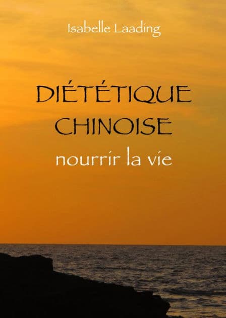 Diététique chinoise: Nourrir la vie by Isabelle Laading