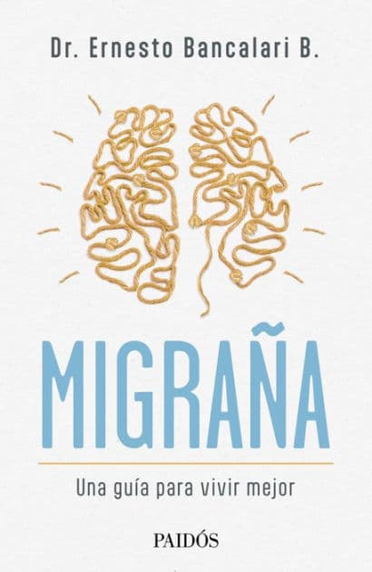 Migraña. Una guía para vivir mejor: Una guía para vivir mejor by Ernesto Bancalari