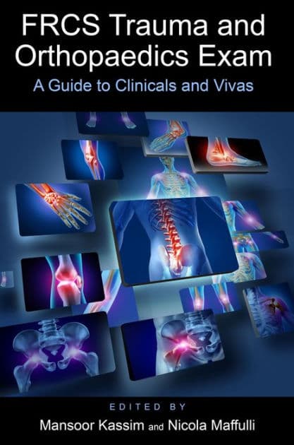 FRCS Trauma and Orthopaedics Exam: A guide to clinicals and vivas by Mansoor Kassim