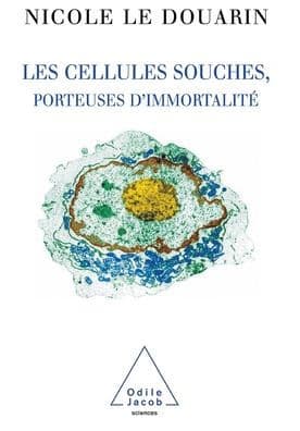 Stem Cells For I'mortality / Les Cellules souches, porteuses d'immortalitï¿½ by Nicole Le Douarin