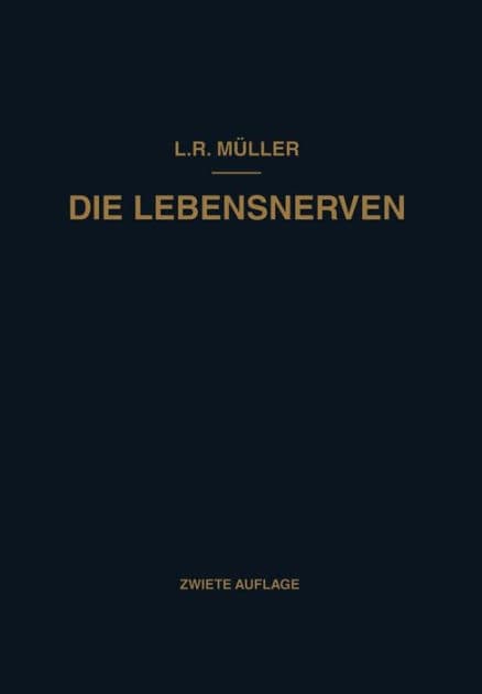 Die Lebensnerven: Ihr Aufbau · Ihre Leistungen · Ihre Erkrankungen by Ludwig Robert Müller