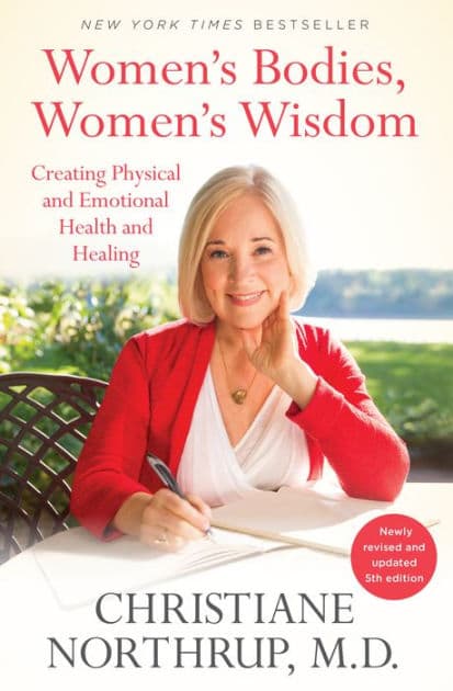 Women's Bodies, Women's Wisdom: Creating Physical and Emotional Health and Healing (Newly Updated and Revised 5th Edition) by Christiane Northrup M.D.