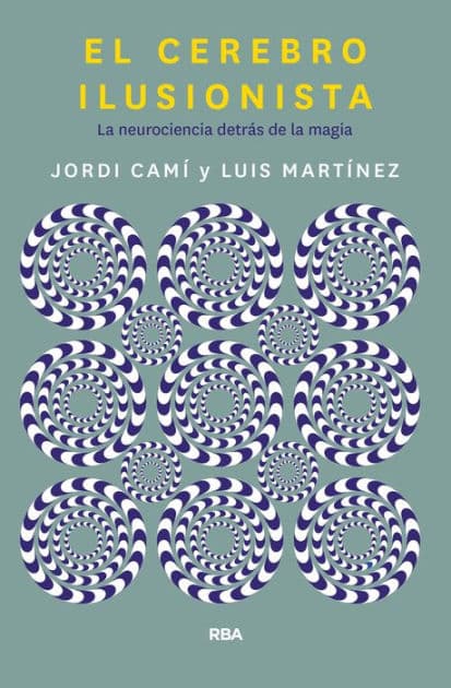El cerebro ilusionista: La neurociencia detrás de la magia by Jordi Camí