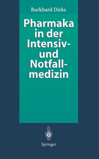 Pharmaka in der Intensiv- und Notfallmedizin: Arzneistoffprofile fï¿½r Anwender by Burkhard Dirks