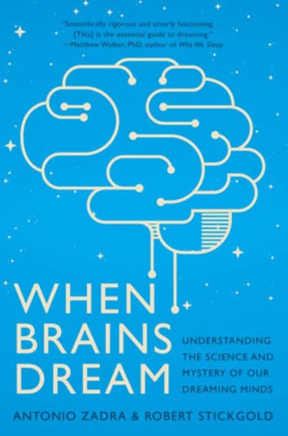 When Brains Dream: Understanding the Science and Mystery of Our Dreaming Minds by Antonio Zadra