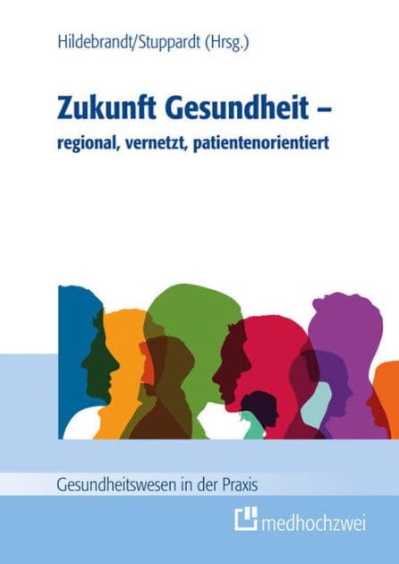 Zukunft Gesundheit - regional, vernetzt, patientenorientiert by Helmut Hildebrandt