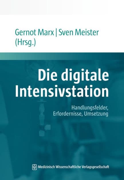 Die digitale Intensivstation: Handlungsfelder, Erfordernisse, Umsetzung. Mit einem Geleitwort von Jörg F. Debatin by Gernot Marx
