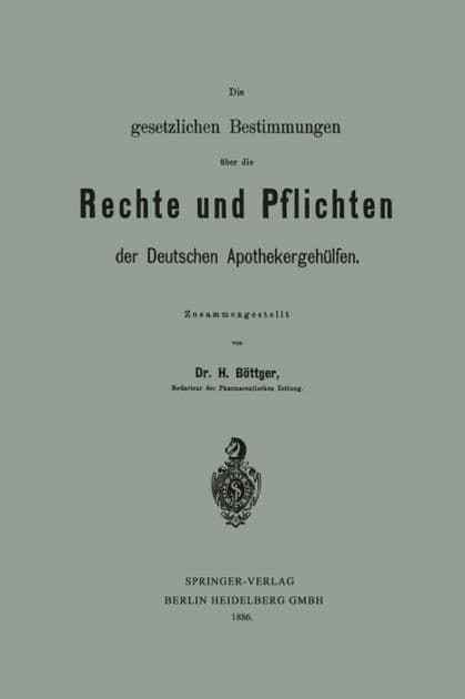 Die gesetzlichen Bestimmungen über die Rechte und Pflichten der Deutschen Apothekergehülfen by Hermann Böttger