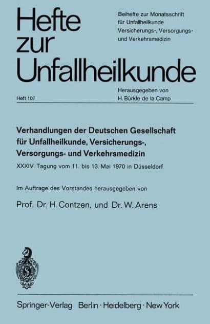 Verhandlungen der Deutschen Gesellschaft fï¿½r Unfallheilkunde, Versicherungs-, Versorgungs- und Verkehrsmedizin e.V.: XXXIV. Tagung vom 11. bis 13. Mai 1970 in Dï¿½sseldorf by H. Contzen