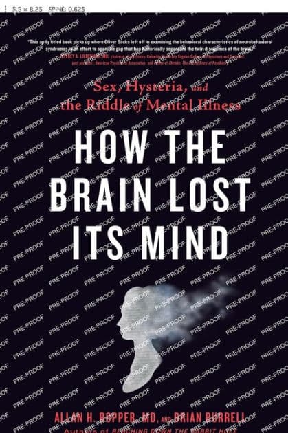 How the Brain Lost Its Mind: Sex, Hysteria, and the Riddle of Mental Illness by Allan H. Ropper