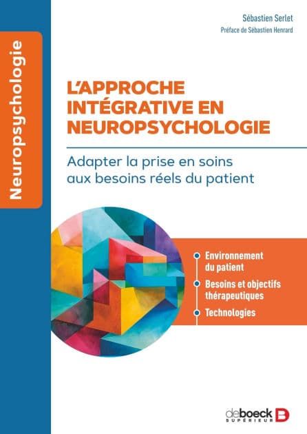 L approche intégrative en neuropsychologie: Adapter la prise en soins aux besoins réels du patient by Sébastien Serlet