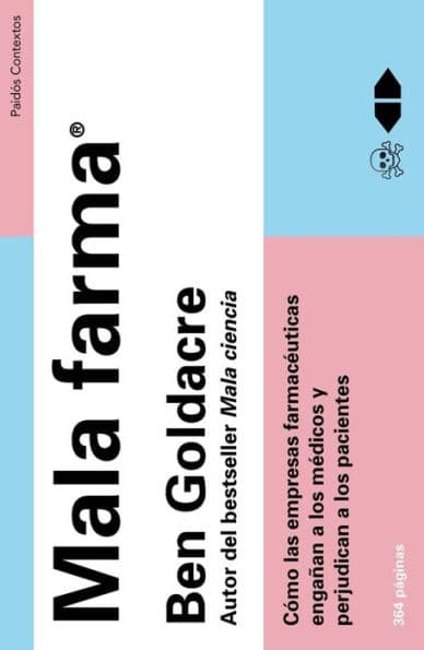 Mala farma: Cómo las empresas farmacéuticas engañan a los médicos y perjudican a los pacientes by Ben Goldacre