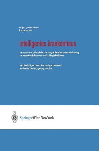 Intelligentes Krankenhaus: Innovative Beispiele der Organisationsentwicklung in Krankenhï¿½usern und Pflegeheimen by Ralph Grossmann