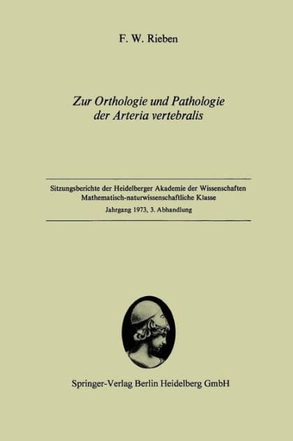 Zur Orthologie und Pathologie der Arteria vertebralis: Vorgelegt in der Sitzung vom 2. Juni 1973 von W. Doerr by Friedrich W. Rieben