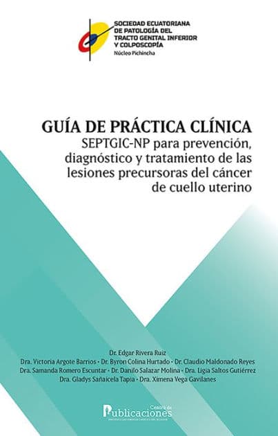Guía de práctica clínica SEPTGIC-NP para prevención, diagnóstico y tratamiento de las lesiones precursoras de cáncer de cuello uterino by Edgar Rivera Ruiz