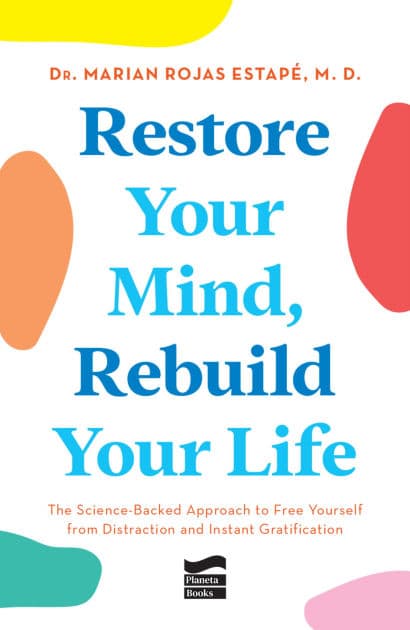 Restore Your Mind, Rebuild Your Life: The Science-Backed Approach to Free Yourself from Distraction and Instant Gratification by Marian Rojas Estapé