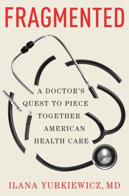 Fragmented: A Doctor's Quest to Piece Together American Health Care by Ilana Yurkiewicz MD