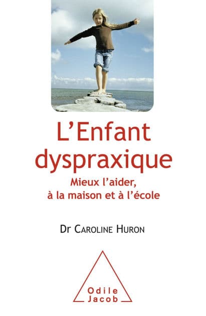L' Enfant dyspraxique: Mieux l'aider, à la maison et à l'école by Caroline Huron