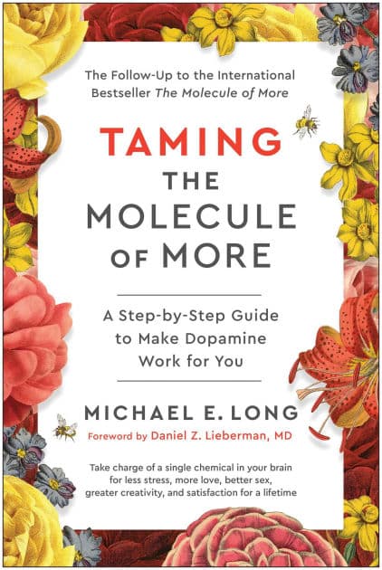 Taming the Molecule of More: A Step-by-Step Guide to Make Dopamine Work for You by Michael E. Long