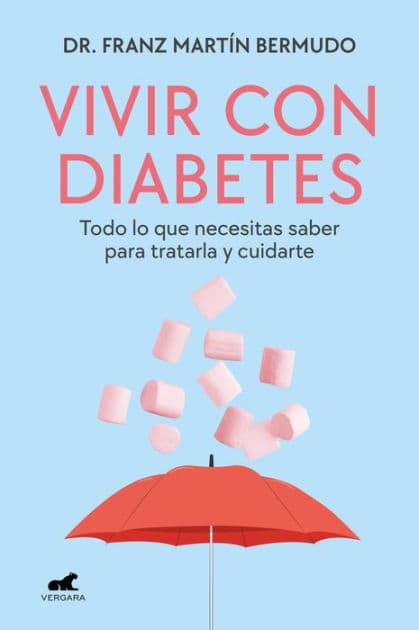Vivir con diabetes: Todo lo que necesitas saber para tratarla y cuidarte by Dr. Franz Martín Bermudo