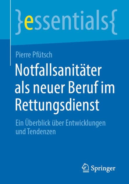 Notfallsanitï¿½ter als neuer Beruf im Rettungsdienst: Ein ï¿½berblick ï¿½ber Entwicklungen und Tendenzen by Pierre Pfïtsch